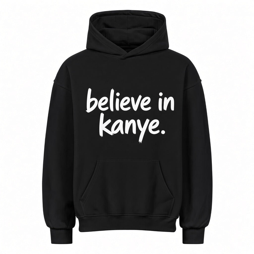 BELIEVE IN KANYE. HOODIE